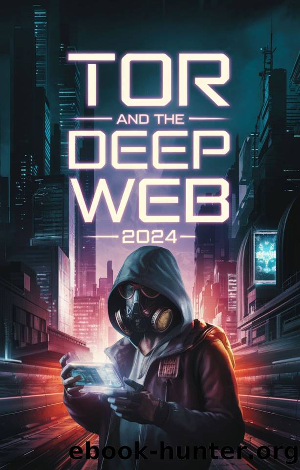 Tor And The Deep Web 2024: The Complete Guide How to Stay Anonymous on the Dark Web by Baslie Steven