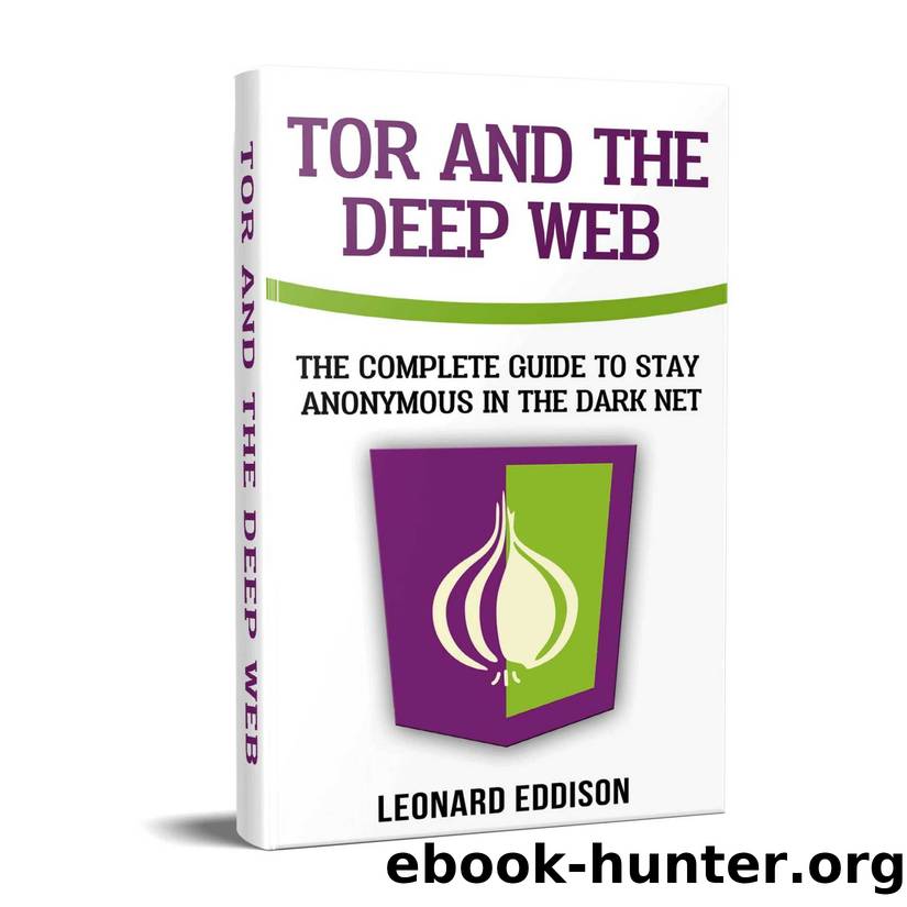 Tor And The Deep Web: The Complete Guide To Stay Anonymous In The Dark Net: Two Manuscripts In one by Leonard Eddison