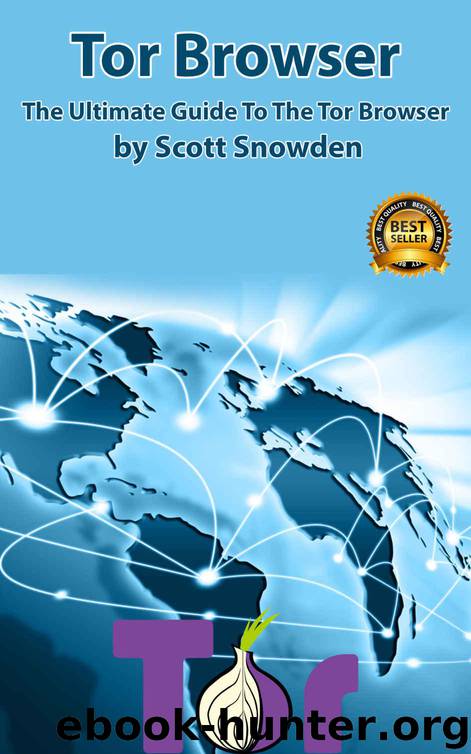 Tor Browser: The Ultimate Guide To The Tor Browser ( Tow Browser, Privacy, Internet, Silk Road, Online Privacy) by Unknown