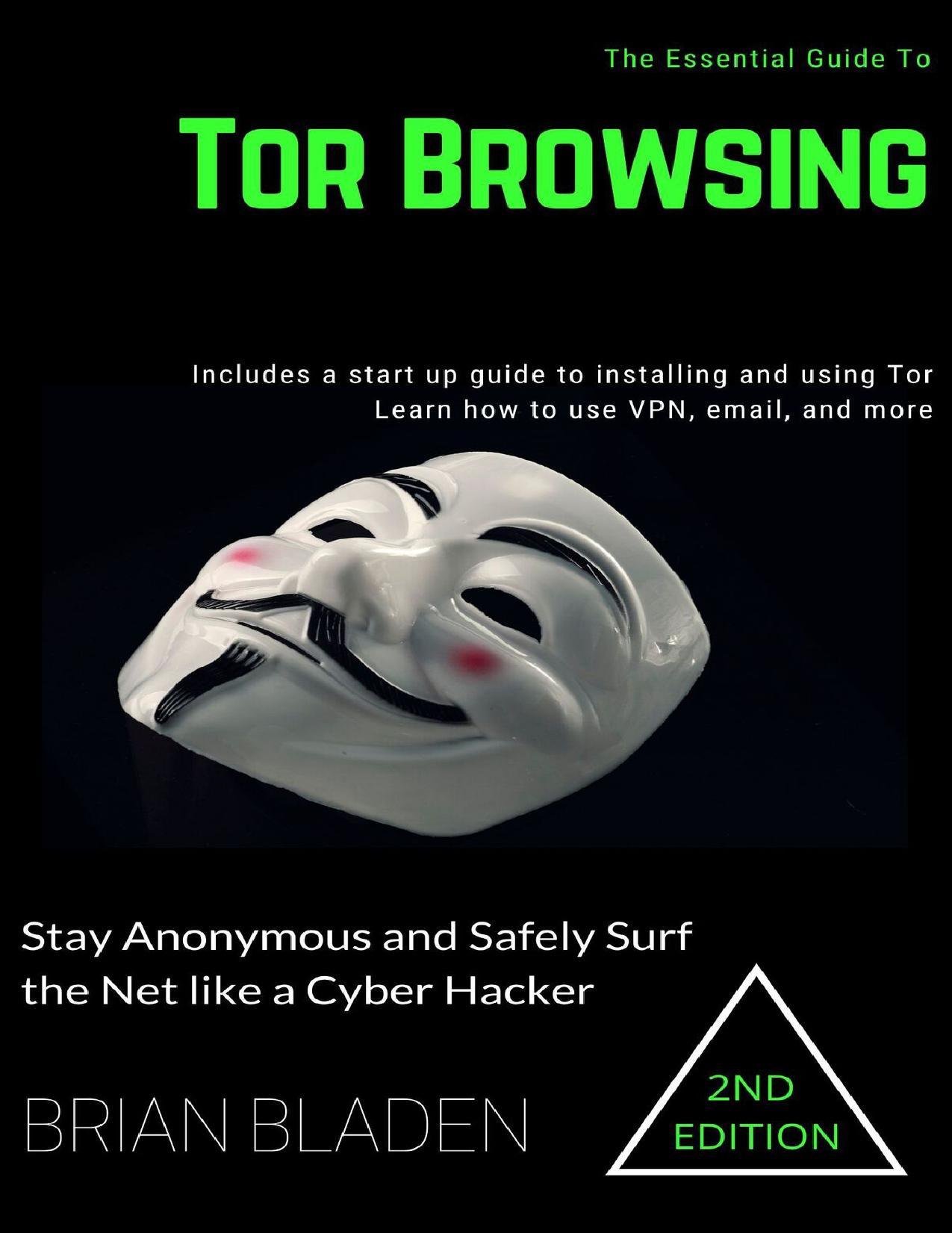 Tor Browsing: Stay Anonymous and Safely Surf the Net like a Cyber Hacker by Bladen Brian