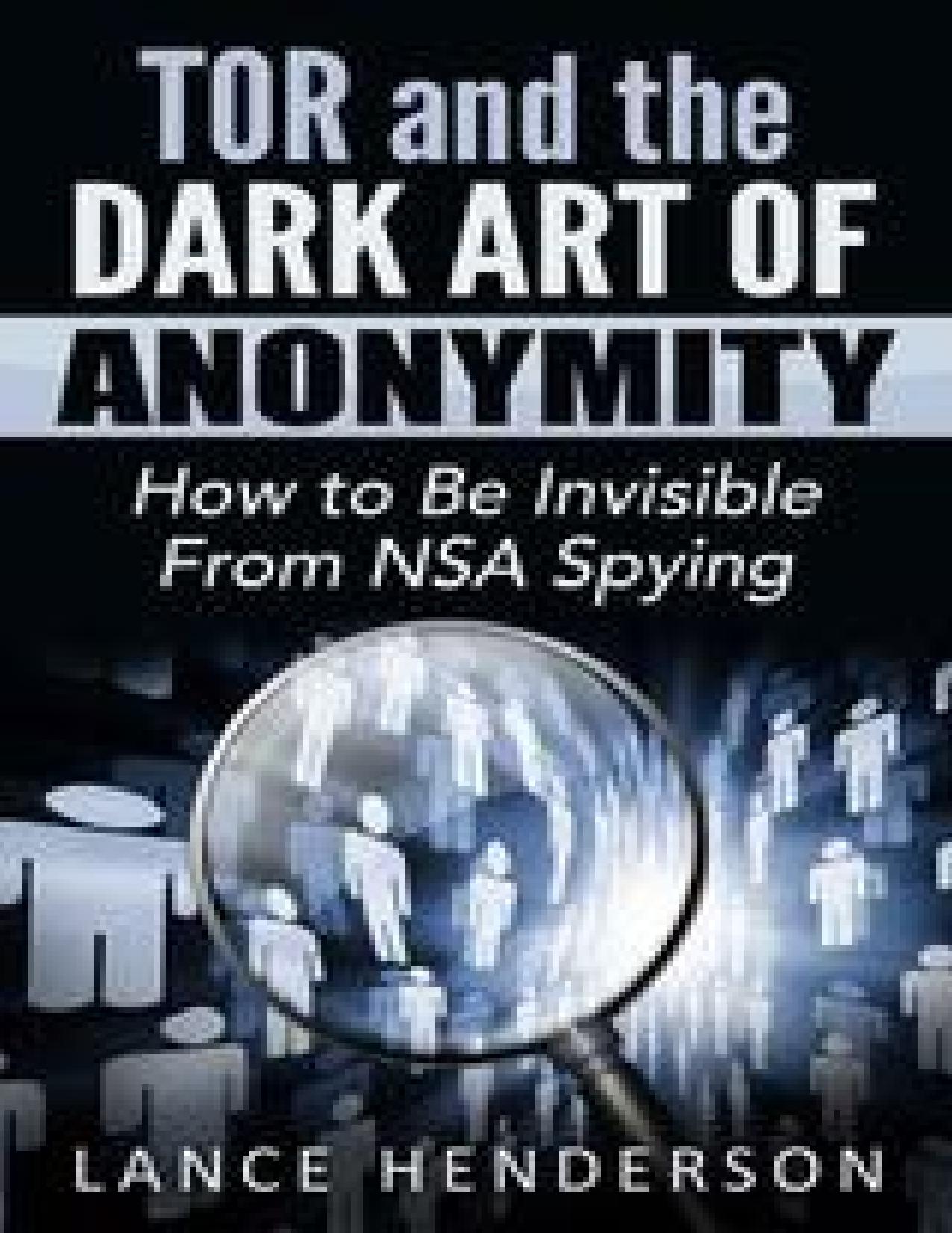 Tor and the Dark Art of Anonymity: How to Be Invisible from NSA Spying by Henderson Lance