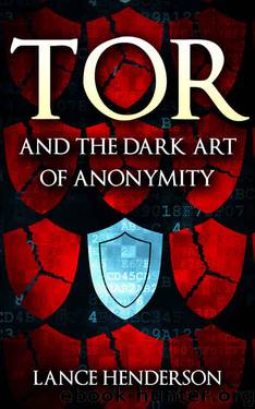 Tor and the Dark Art of Anonymity: How to Be Invisible from NSA Spying by Unknown
