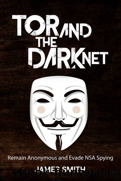 Tor and the Dark Net Â· Remain Anonymous Online and Evade NSA Spying (Tor, Dark Net, Anonymous Online, NSA Spying) by Smith James