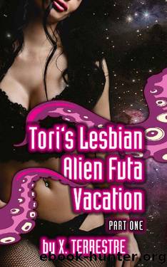 Toriâs Lesbian Alien Futa Vacation - Part 1: Tentacle Shapeshifter loves Earth women! by X. Terrestre