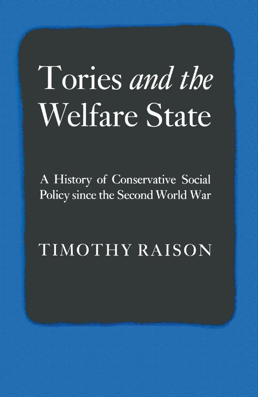 Tories and the Welfare State: A History of Conservative Social Policy since the Second World War by Timothy Raison (auth.)