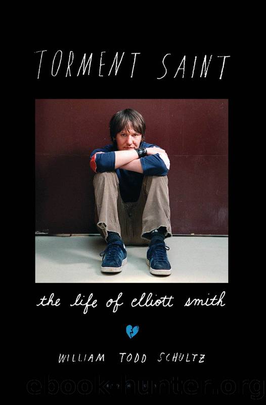 Torment Saint: The Life of Elliott Smith by William Todd Schultz
