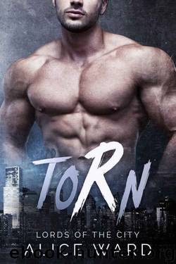 Torn (Lords of the City #1) by Alice Ward