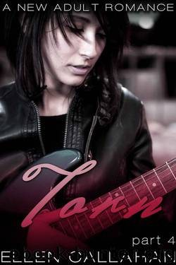 Torn - Part Four (The Torn Series) by Callahan Ellen