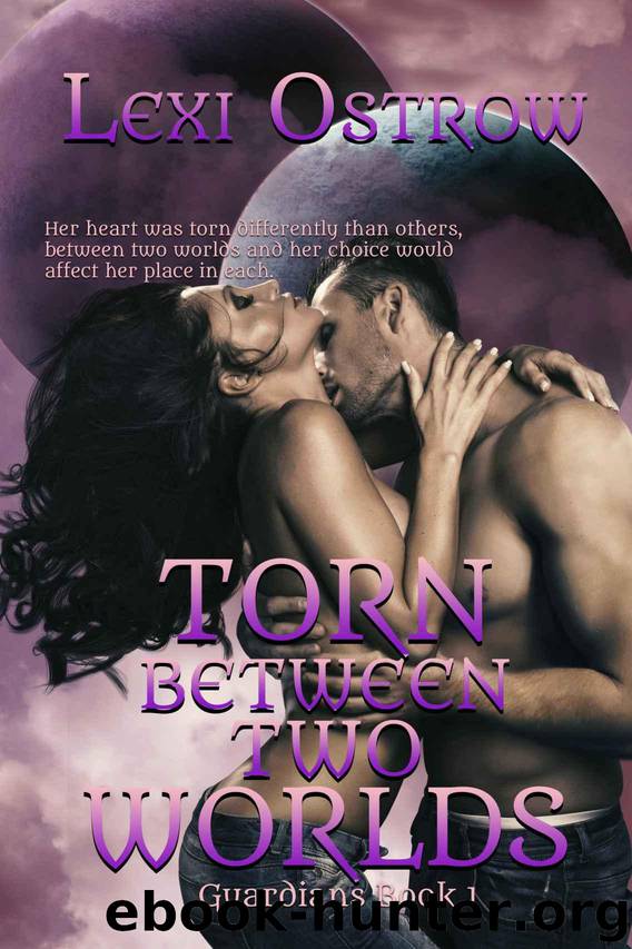Torn Between Two Worlds (Guardians Series Book 1) by Ostrow Lexi