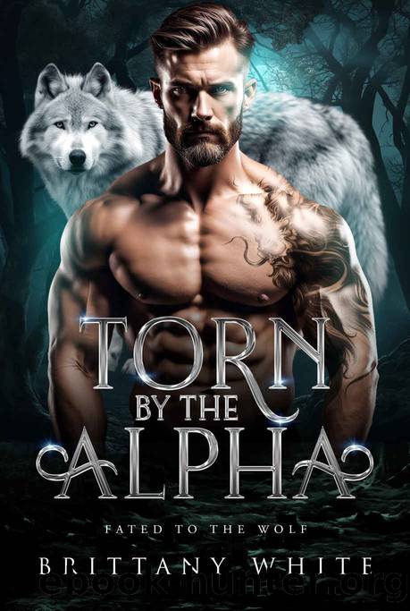 Torn By The Alpha: A Rejected Mate Werewolf Shifter Romance by Brittany White