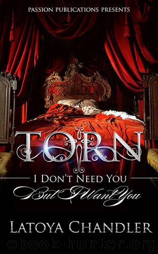 Torn: I Dont Need You, but I Want You by Latoya Chandler