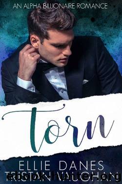 Torn_An Alpha Billionaire Romance by Tristan Vaughan & Ellie Danes