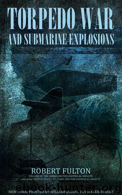 Torpedo War, and Submarine Explosions by Robert Fulton