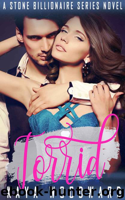 Torrid: A Stone Billionaire Series Novel (The Stone Billionaire Series Book 1) by Kaya Woodward