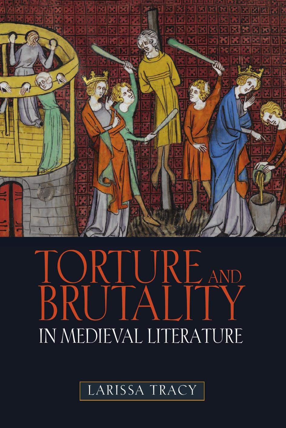 Torture and Brutality in Medieval Literature: Negotiations of National Identity by Larissa Tracy