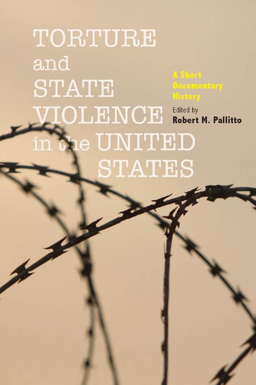 Torture and State Violence in the United States: A Short Documentary History by edited by Robert M. Pallitto