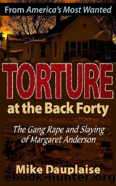 Torture at the Back Forty: The Gang Rape and Slaying of Margaret Anderson by Mike Dauplaise