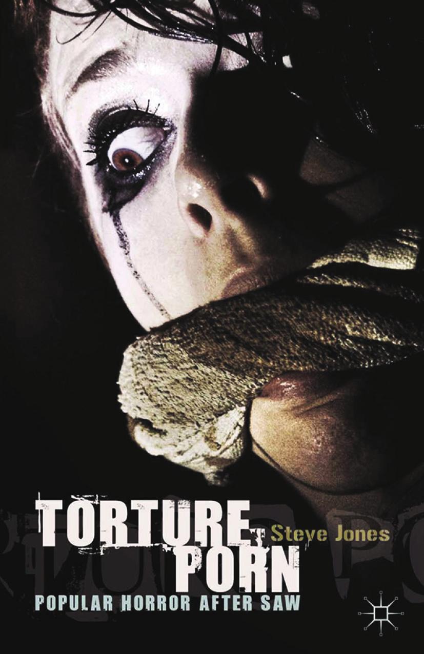 Torture porn: popular horror after Saw by Jones Steve