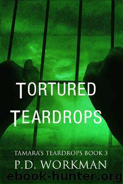 Tortured Teardrops (Tamara's Teardrops Book 3) by P.D. Workman