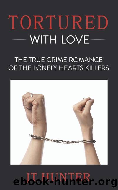 Tortured With Love: The True Crime Romance of the Lonely Hearts Killers by J.T. Hunter