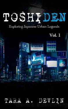 Toshiden: Exploring Japanese Urban Legends: Volume One by Tara A. Devlin