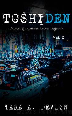 Toshiden: Exploring Japanese Urban Legends: Volume Two by Tara A. Devlin
