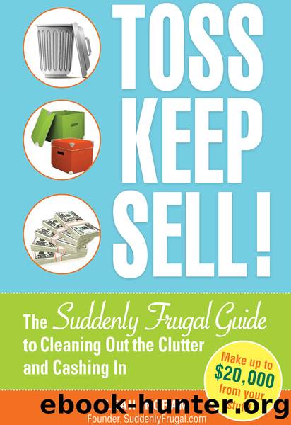 Toss, Keep, Sell!: The Suddenly Frugal Guide to Cleaning Out the Clutter and Cashing In by Ingram Leah