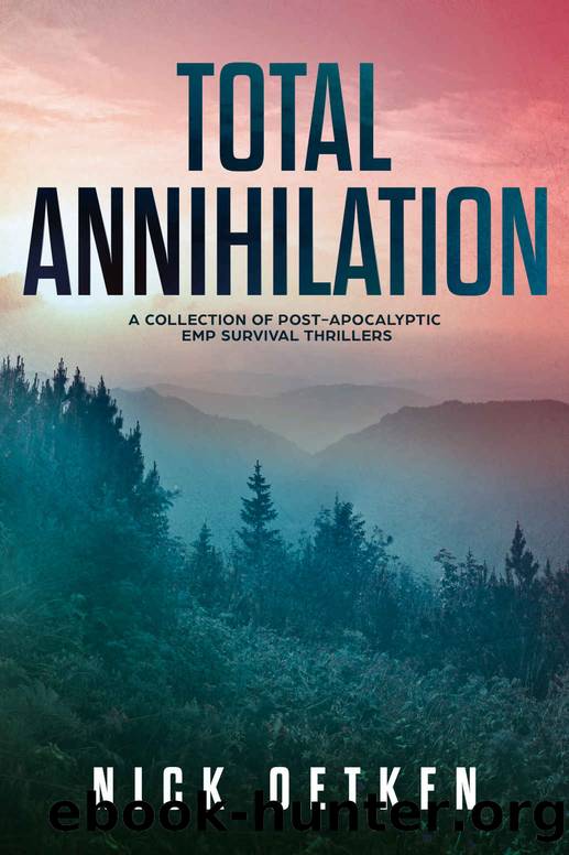 Total Annihilation: A Collection of Post Apocalyptic EMP Survival Thrillers by Nick Oetken