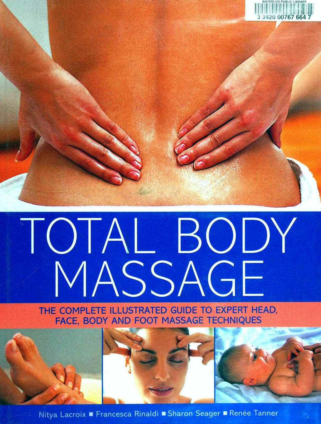 Total Body Massage The Complete Illustrated Guide To Expert Head Face Body And Foot Massage Techniques by Unknown