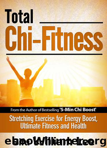 Total Chi Fitness - Meridian Stretching Exercises for Ultimate Fitness, Performance and Health (Chi Powers for Modern Age Book 2) by William Lee