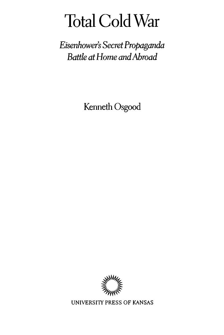 Total Cold War: Eisenhowerâs Secret Propaganda Battle at Home and Abroad by Kenneth Osgood