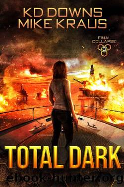 Total Dark: Final Collapse Book 3: A Thrilling Post-Apocalyptic Survival Series by KD Downs & Mike Kraus