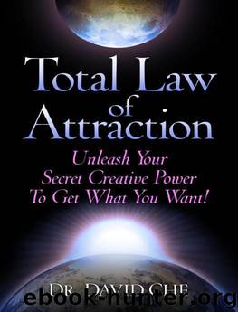 Total Law of Attraction: Unleash Your Secret Creative Power To Get What You Want! by David Che