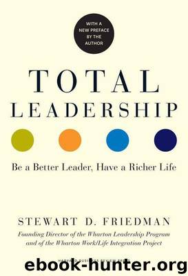 Total Leadership Be a Better Leader, Have a Richer Life by Stewart D. Friedman