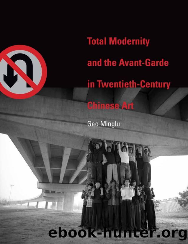 Total Modernity and the Avant-garde in Twentieth-century Chinese Art by Gao Minglu