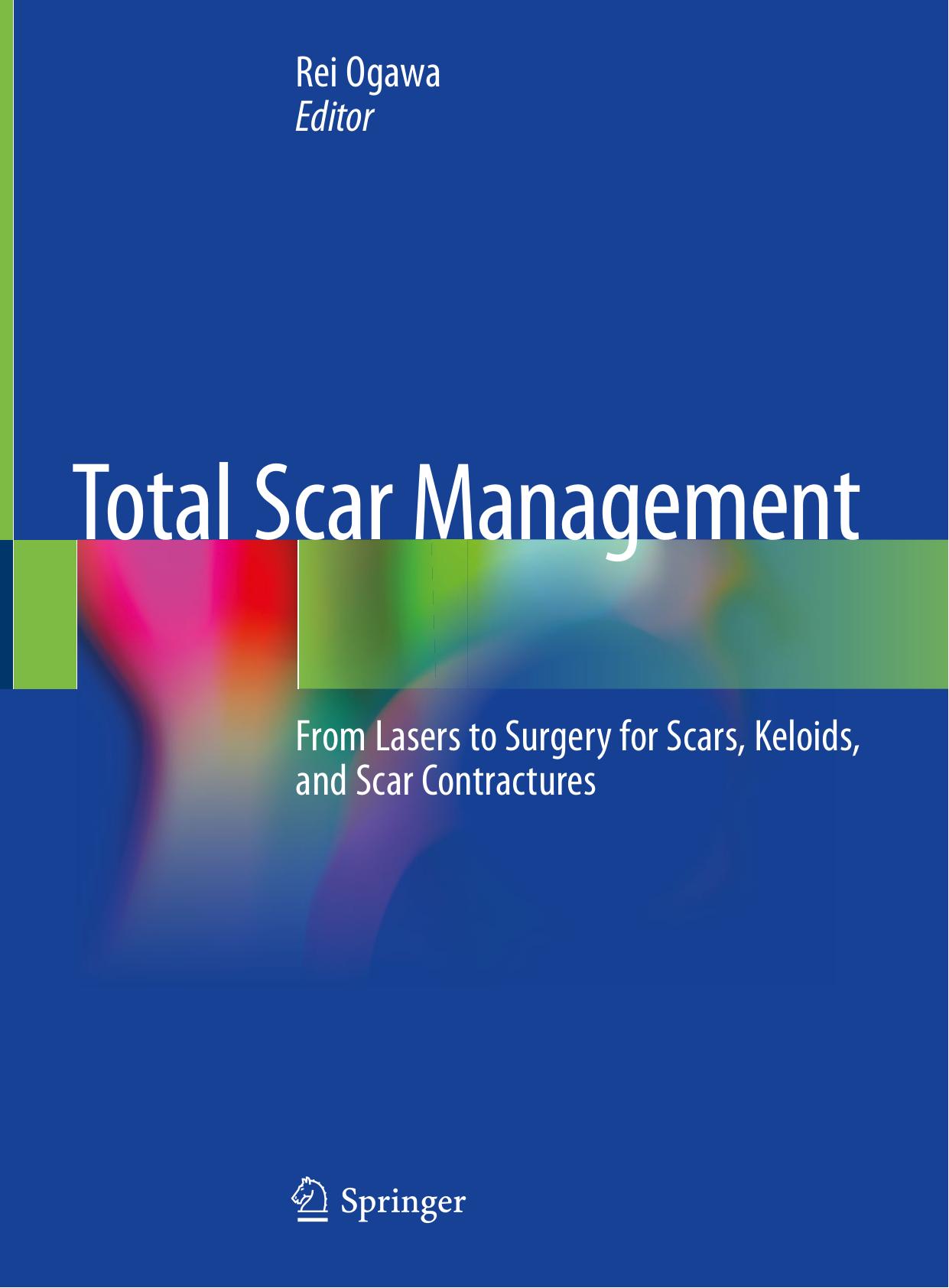 Total Scar Management: From Lasers to Surgery for Scars, Keloids, and Scar Contractures by Rei Ogawa