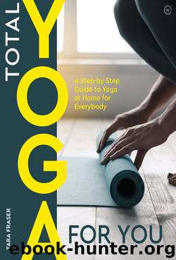 Total Yoga for You: A Step-By-Step Guide to Yoga at Home for Everybody by Tara Fraser