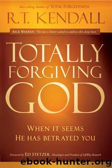 Totally Forgiving God: When it Seems He Has Betrayed You by RT Kendall