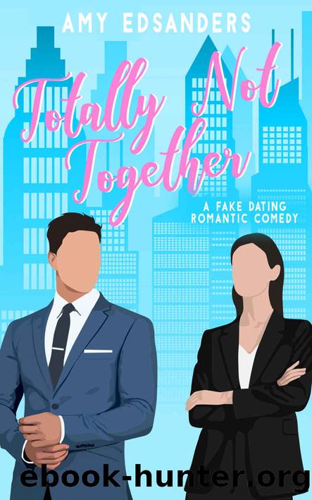 Totally Not Together (A Fake Dating Romantic Comedy) by Edsanders Amy