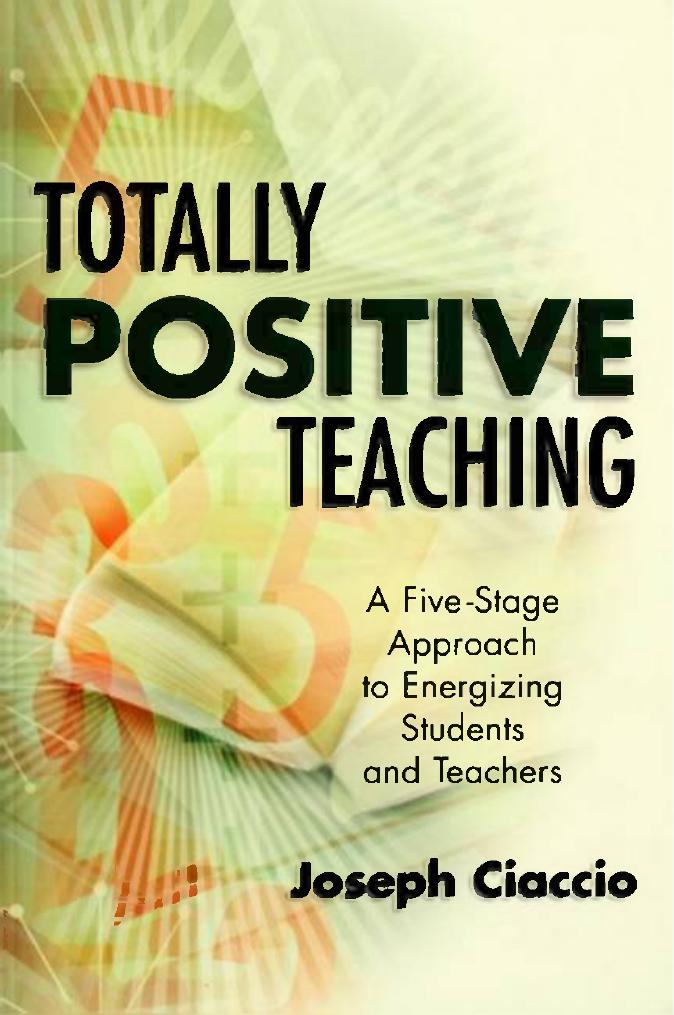 Totally positive teaching : a five-stage approach to energizing students and teachers by Ciaccio Joseph 1941-