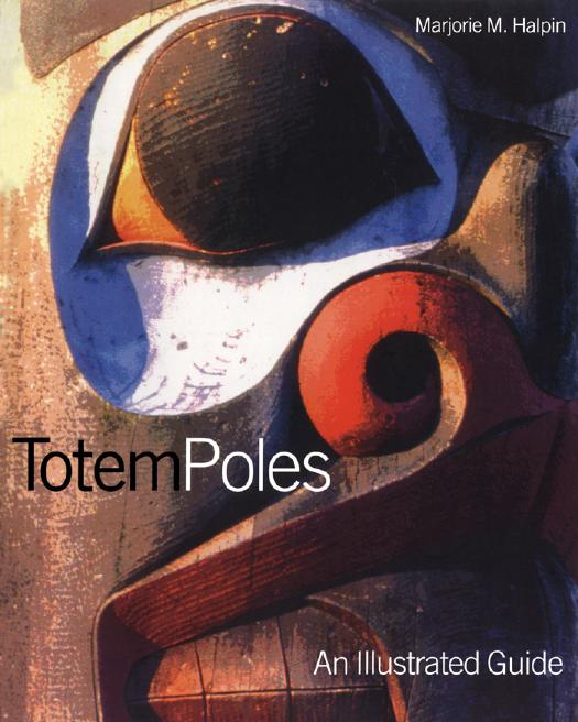 Totem Poles: An Illustrated Guide by Marjorie M. Halpin Michael M. Ames