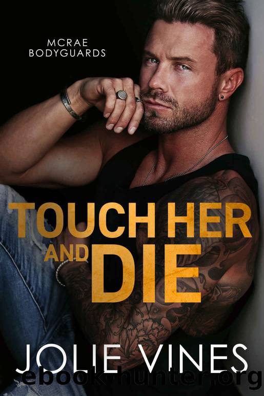 Touch Her and Die (McRae Bodyguards, #1) by Jolie Vines