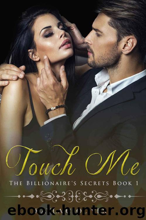 Touch Me (The Billionaire's Secrets Book 1) by Kayla C. Oliver