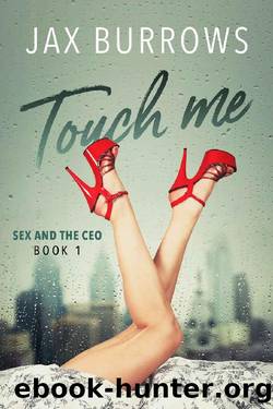 Touch Me: Book one of Sex and the CEO a steamy romance by Jax Burrows