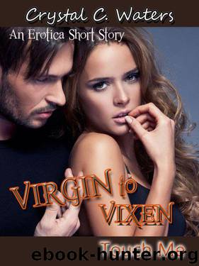 Touch Me: Erotica Book 1 (The Virgin to Vixen Series) by Waters Crystal C