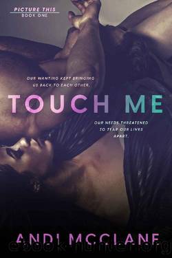 Touch Me: Picture This Series Book One by Andi McClane