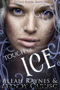 Touch of Ice (The Vaskell Empire Book 1) by Aleah Raynes & Mandy Caruso