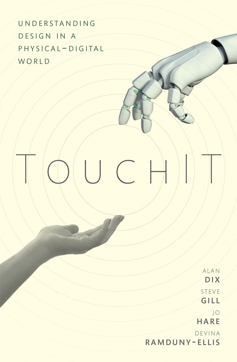 TouchIT: Understanding Design in a Physical-Digital World by Alan Dix Steve Gill Devina Ramduny-Ellis Jo Hare