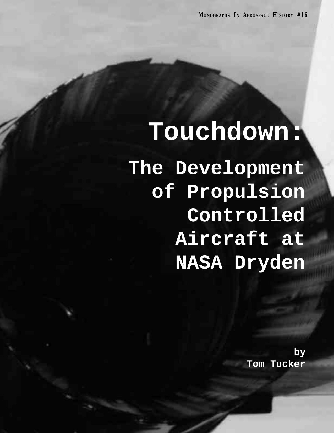Touchdown: The Development of Propulsion Controlled Aircraft at NASA Dryden. Monograph in Aerospace History by Tom Tucker Nasa History Division