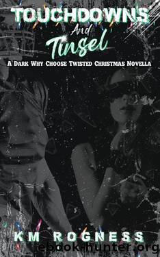 Touchdowns and Tinsel: A Dark Why Choose Twisted Christmas Novella by KM ROGNESS